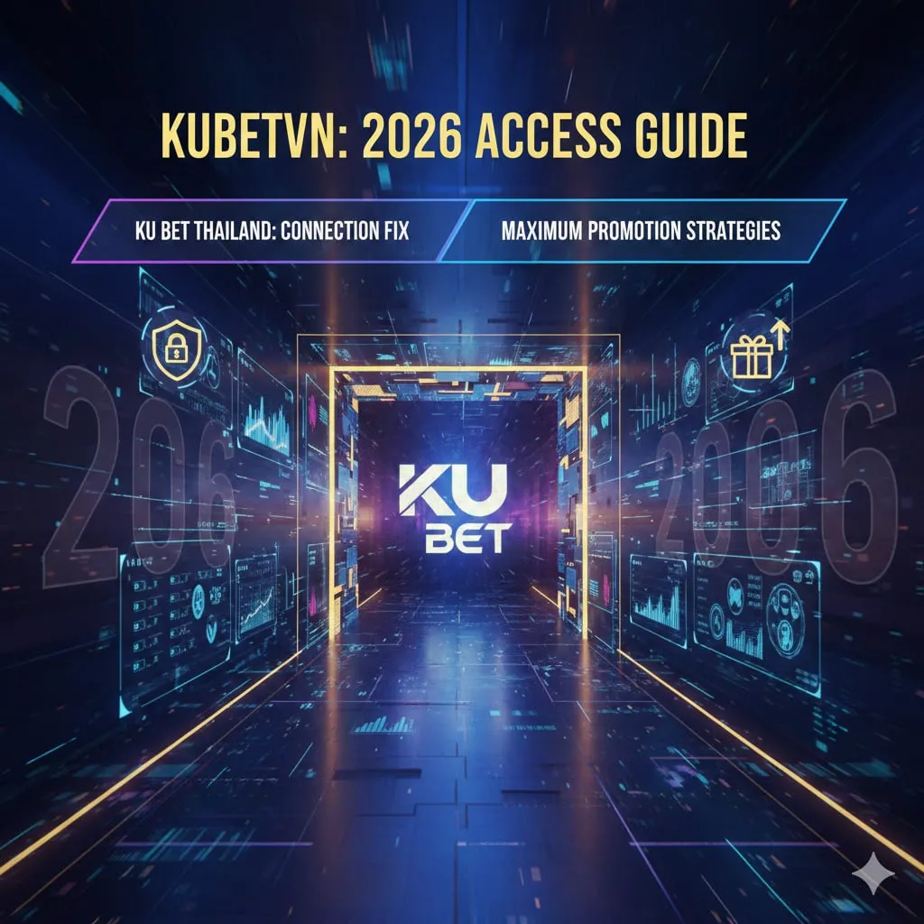 KUBETVN เจาะลึกทางเข้าเล่นปี 2026: แก้ปัญหา Ku Bet Thailand เข้าไม่ได้ พร้อมวิธีรับโปรโมชั่นสูงสุด